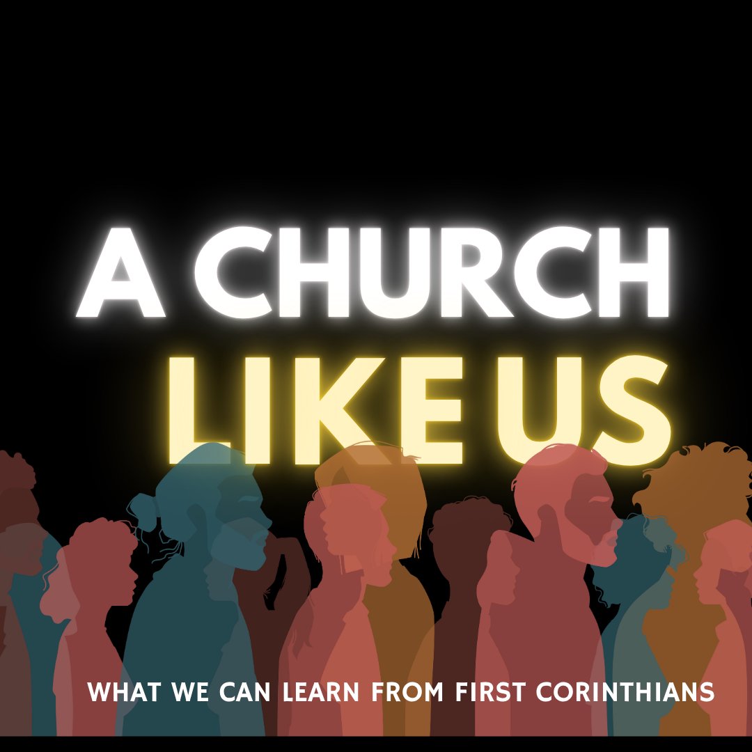 A Church Like Us- What we can Learn from First Corinthians- Week seven