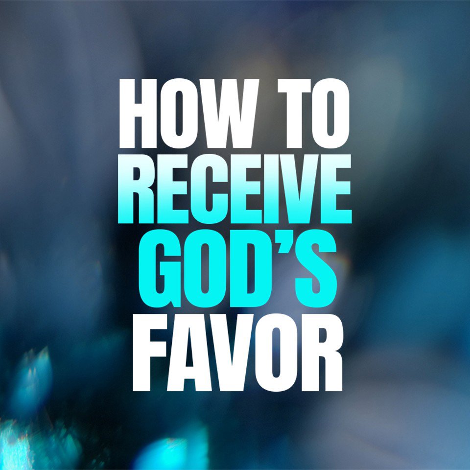 How to Receive God’s Favor