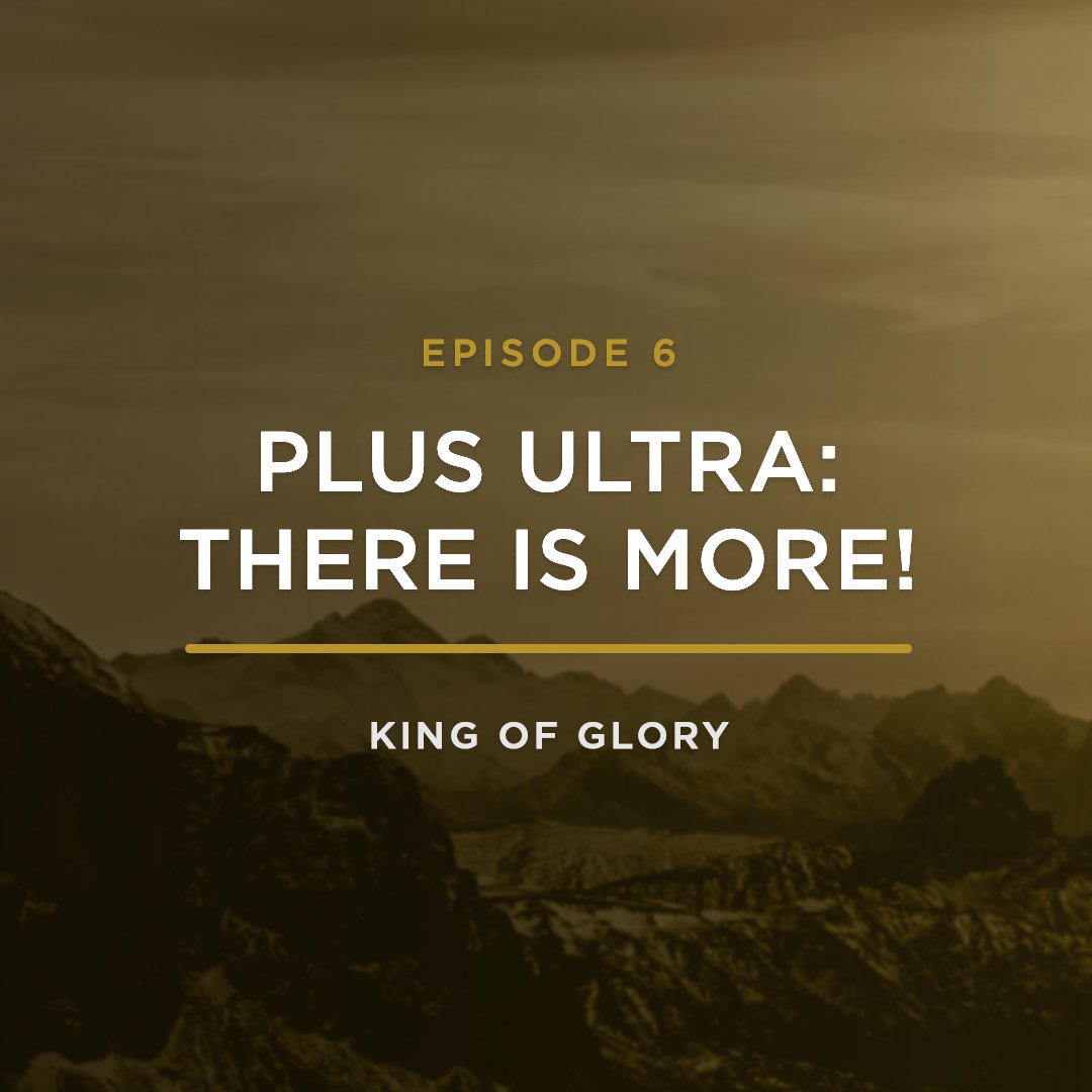 Plus Ultra: THERE IS MORE! // KING OF GLORY with JEFF HENDERSON