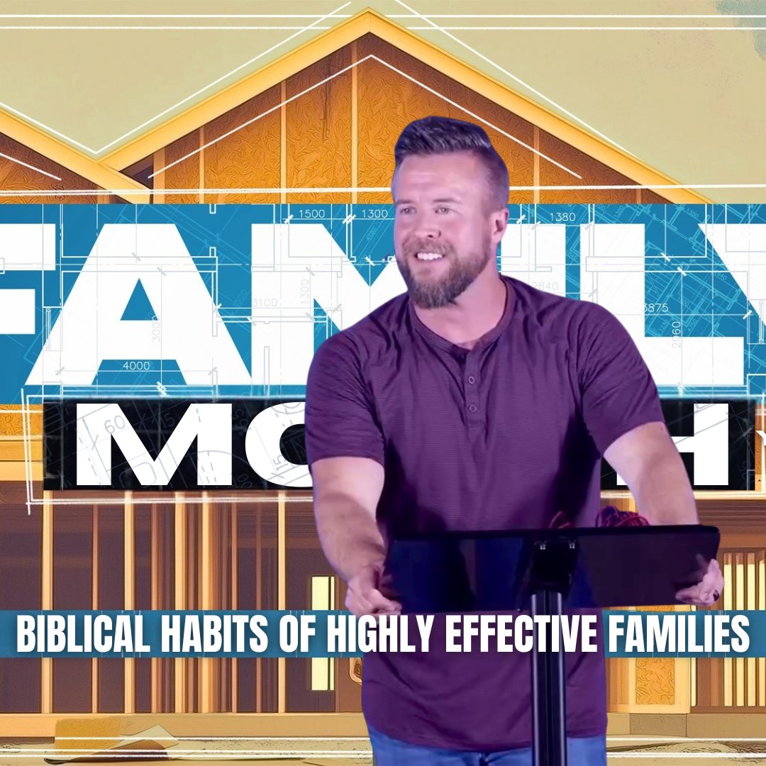 Family Month: Your Family is Worth it! Biblical Habits of Highly Effective Families.