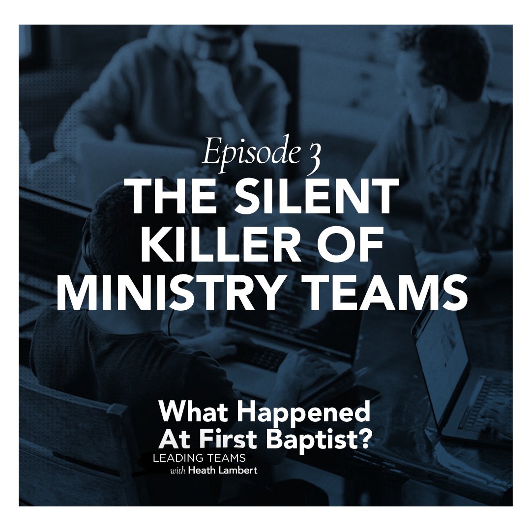 The Silent Killer of Ministry Teams - On Leading Teams - EPISODE 3