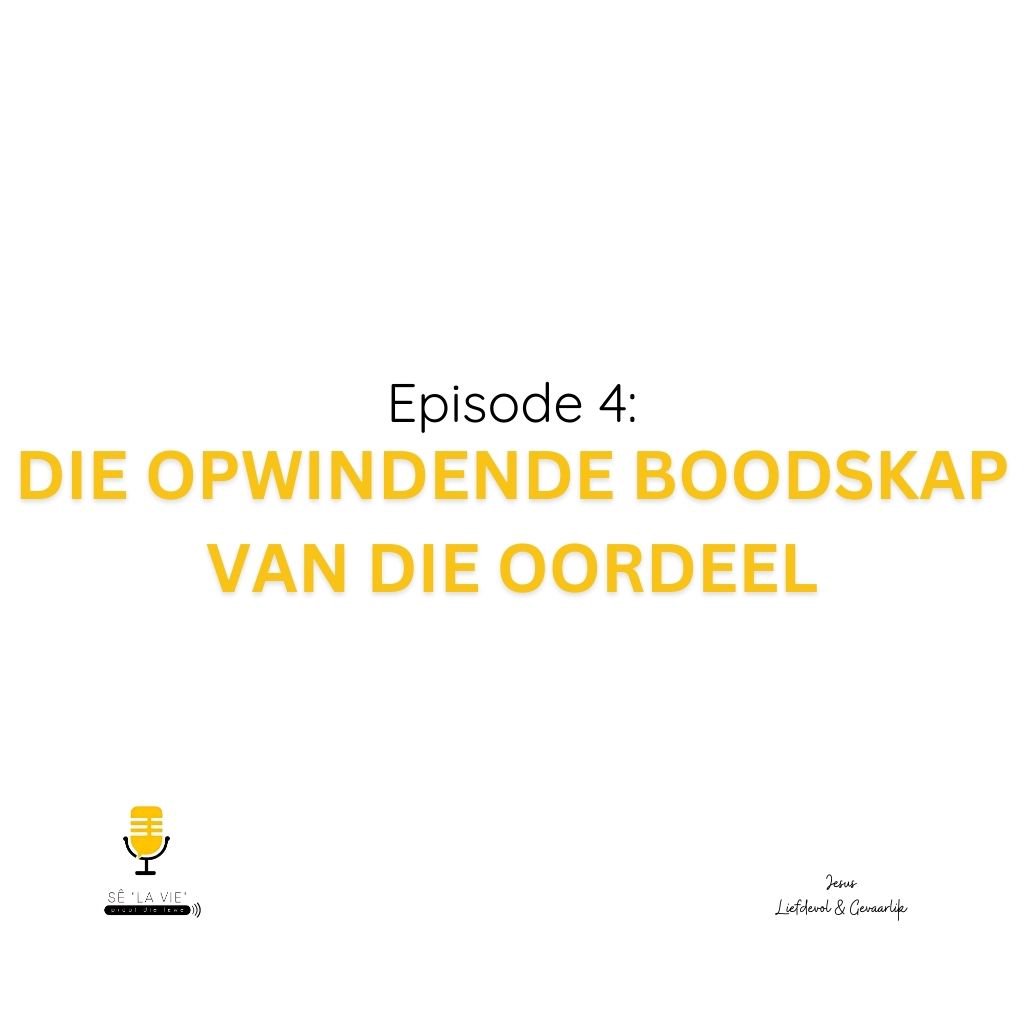 Sê "La Vie" - Episode 4 - Die Opwindende Boodskap van die Oordeel