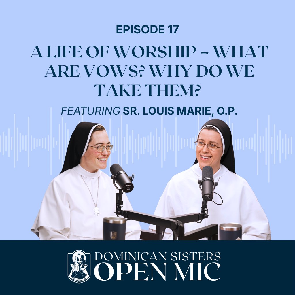 Ep. 17: A Life of Worship – What are Vows? Why do we take them? (Sr. Louis Marie, O.P.) — Dominican Sisters Open Mic cover