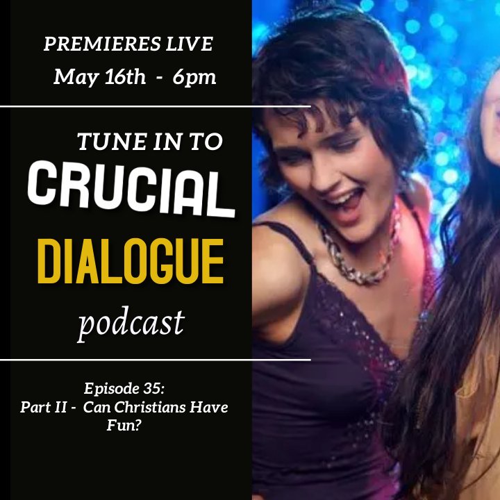 Crucial Dialogue Ep 35:  Can Christians Have Fun - Part II episode artwork