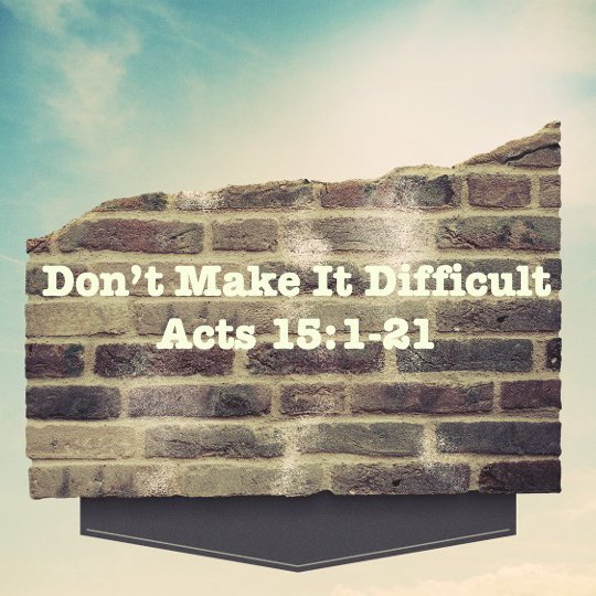 Don’t Make It Difficult Acts 15:1-21 episode artwork