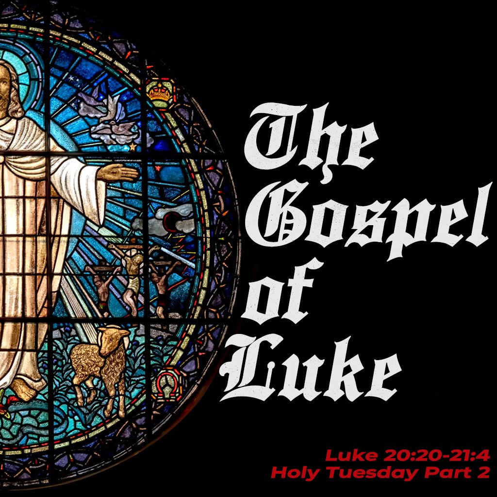 Luke #63 - Luke 20:20-21:4 - Holy Tuesday Part 2