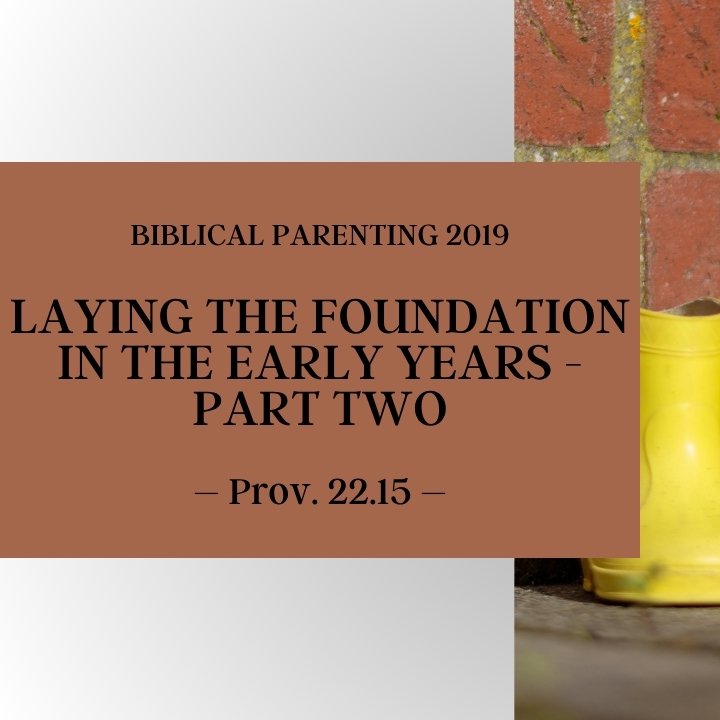Laying the Foundation in the Early Years - Part Two | Biblical Parenting 2019 episode artwork