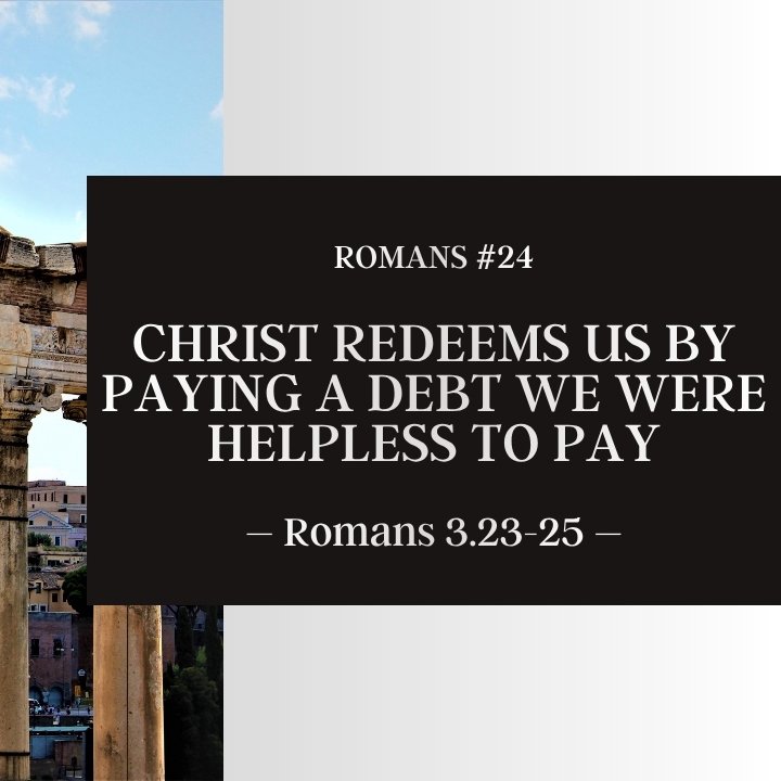 Christ Redeems Us by Paying a Debt We Were Helpless to Pay | Romans #24 episode artwork