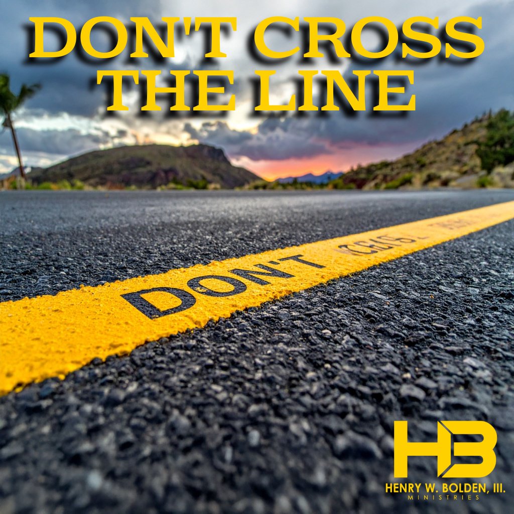 Don’t Cross the Line | Bishop Henry W. Bolden, III