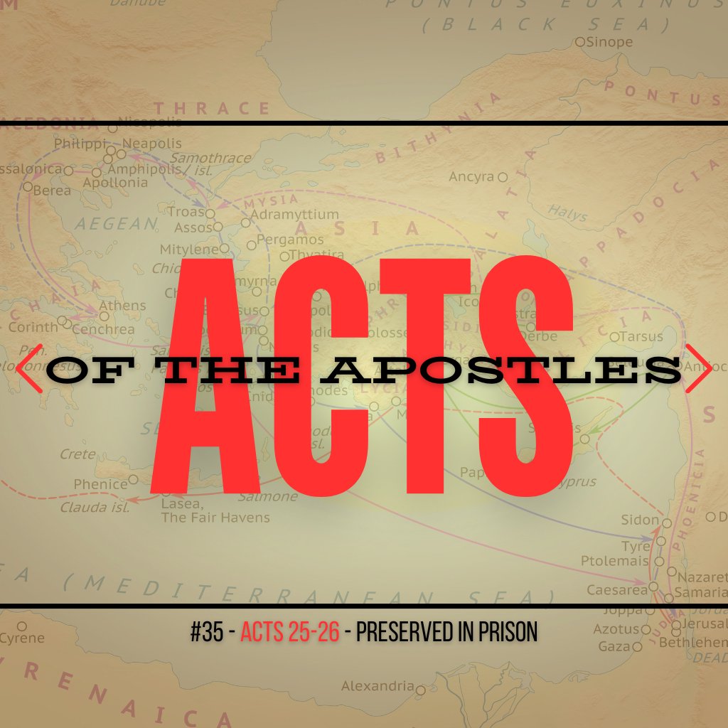 Acts #35: Preserved in Prison (Acts 25-26)