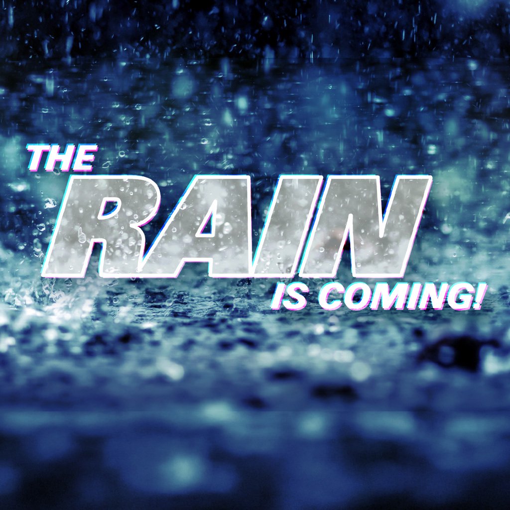 The Rain Is Coming!