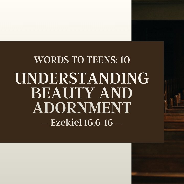 Understanding Beauty and Adornment | Words to Teens #10 episode artwork