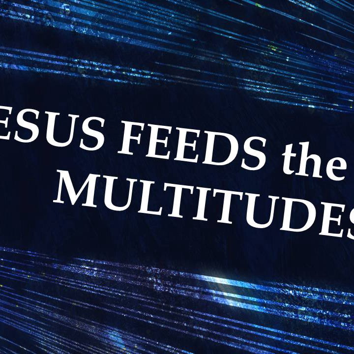 Jesus Feeds The Multitudes episode artwork