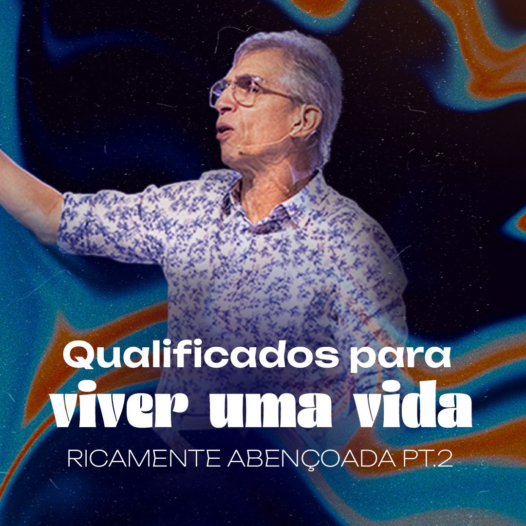 Qualificados para viver uma vida ricamente abençoada pt.2