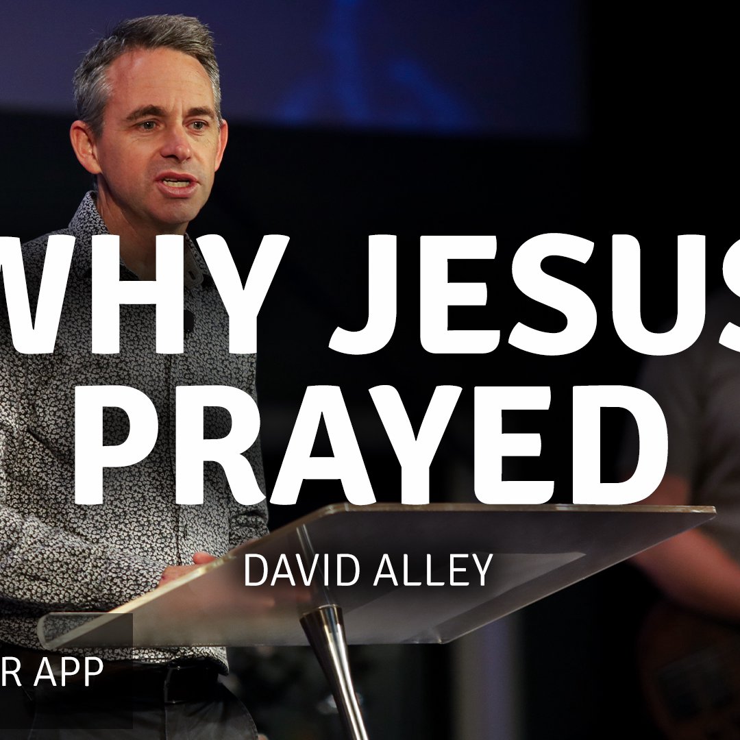 Why Jesus Prayed | David Alley | 23 June 2024 episode artwork
