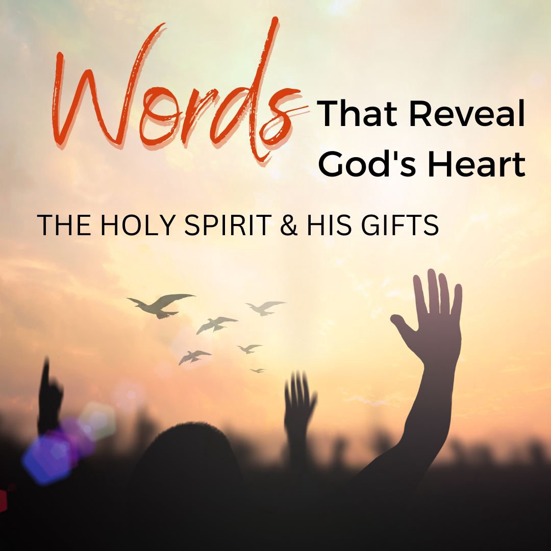 The Holy Spirit and His Gifts The Words that Reveal Gods Heart