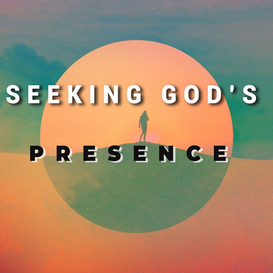 Seeking God's Presence