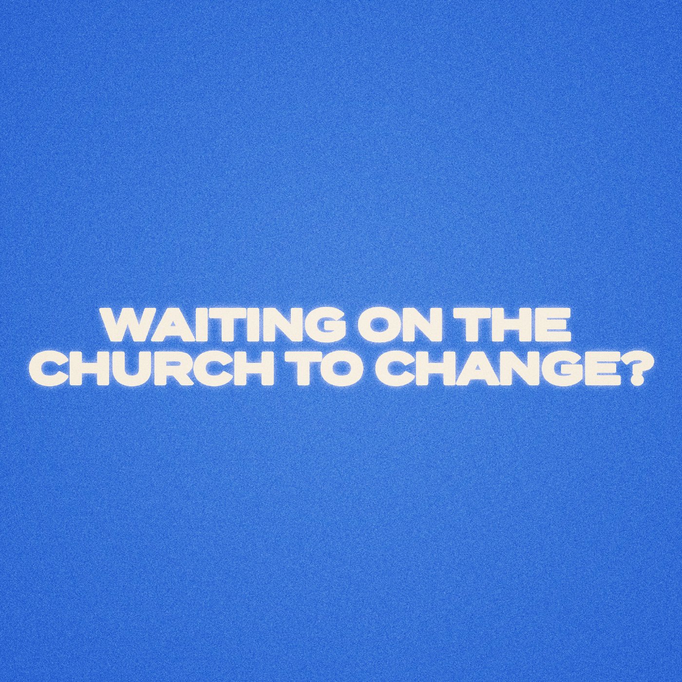 Waiting On The Church To Change? episode artwork