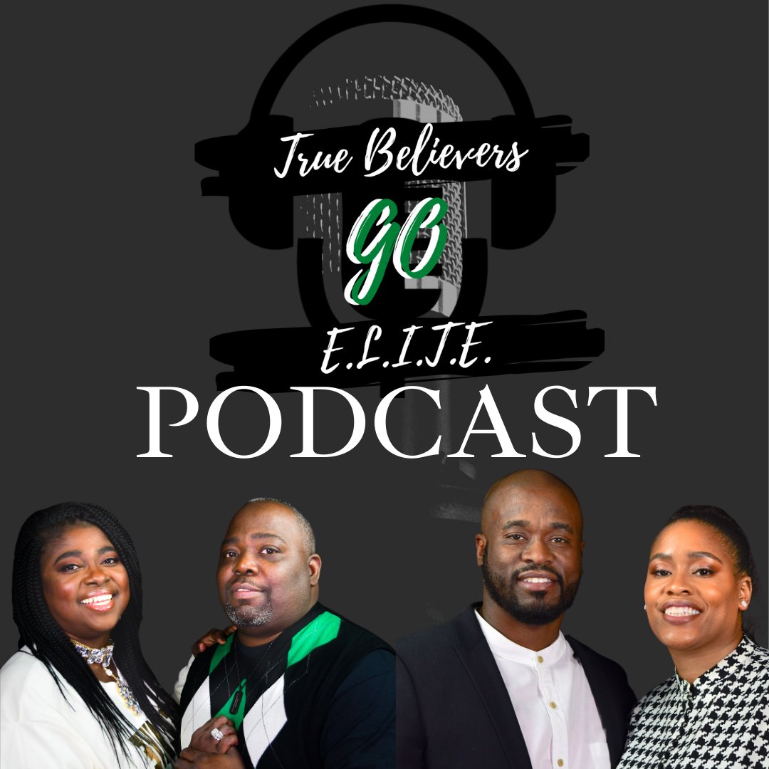 TRUE BELIEVERS GO E.L.I.T.E. PODCAST TRUE BELIEVERS GO E.L.I.T.E. PODCAST