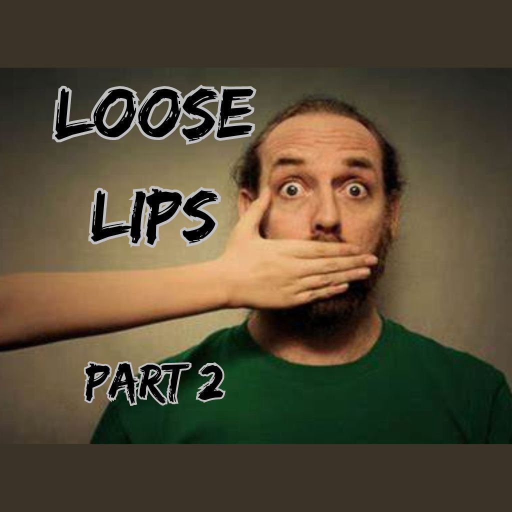 Loose Lips (Part 2)
