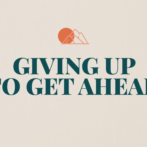 Giving Up to Get Ahead