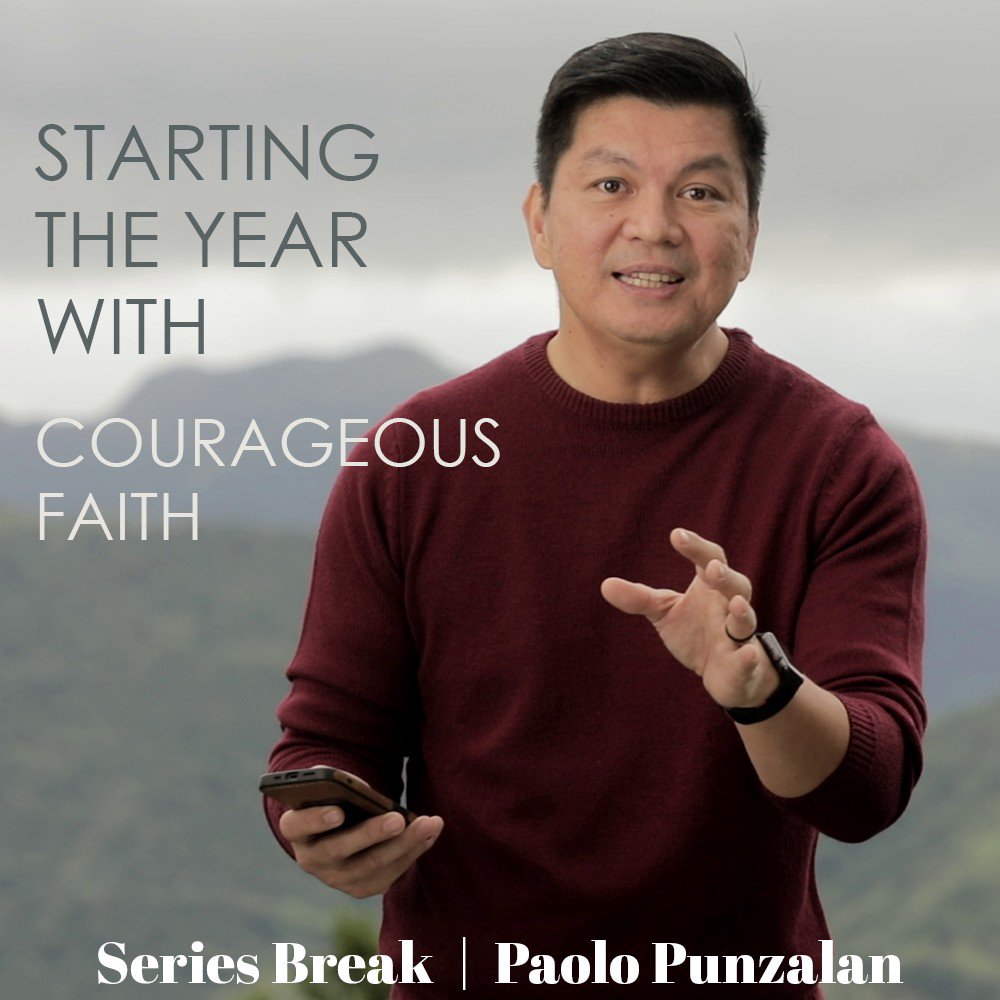 Series Break: Paolo Punzalan | Starting the year with Courageous faith