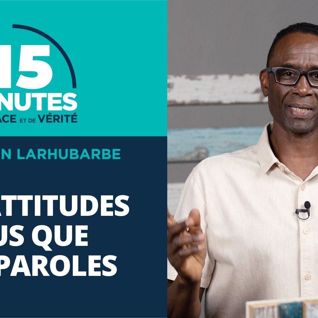 Nos attitudes plus que nos paroles