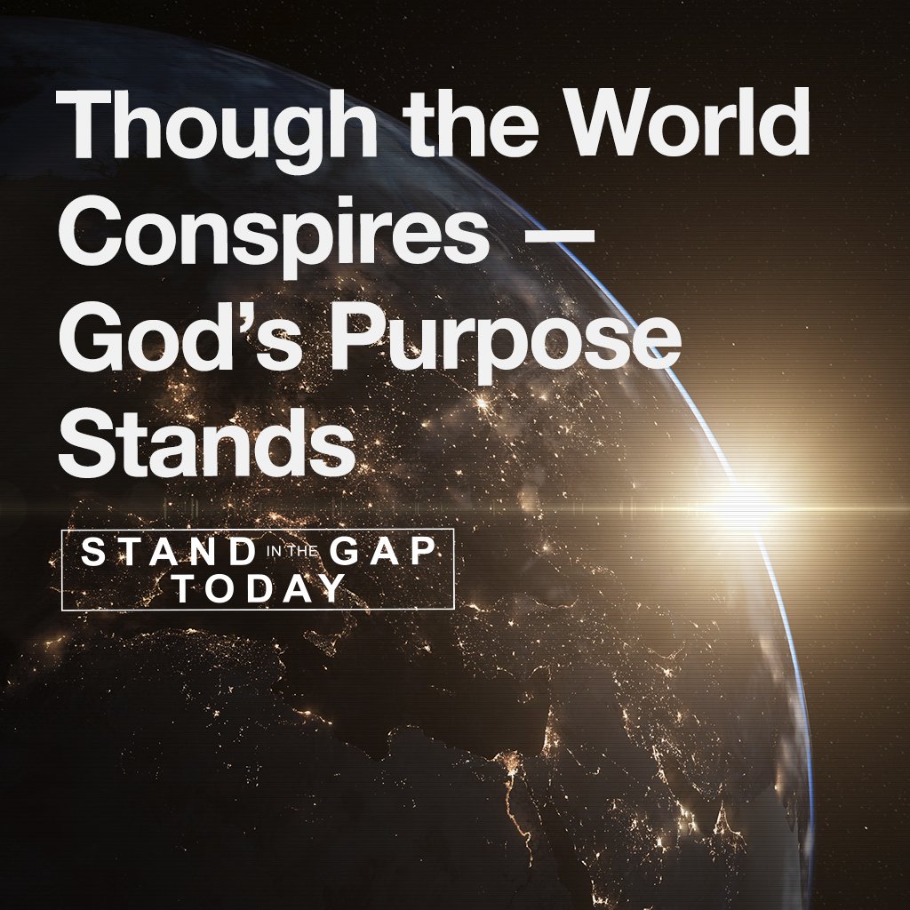 4/24/24 - Though the World Conspires - God’s Purpose Stands