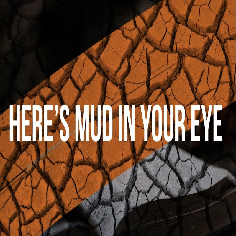 Sunday 11:30 AM LiveStream: Here's Mud In Your Eye