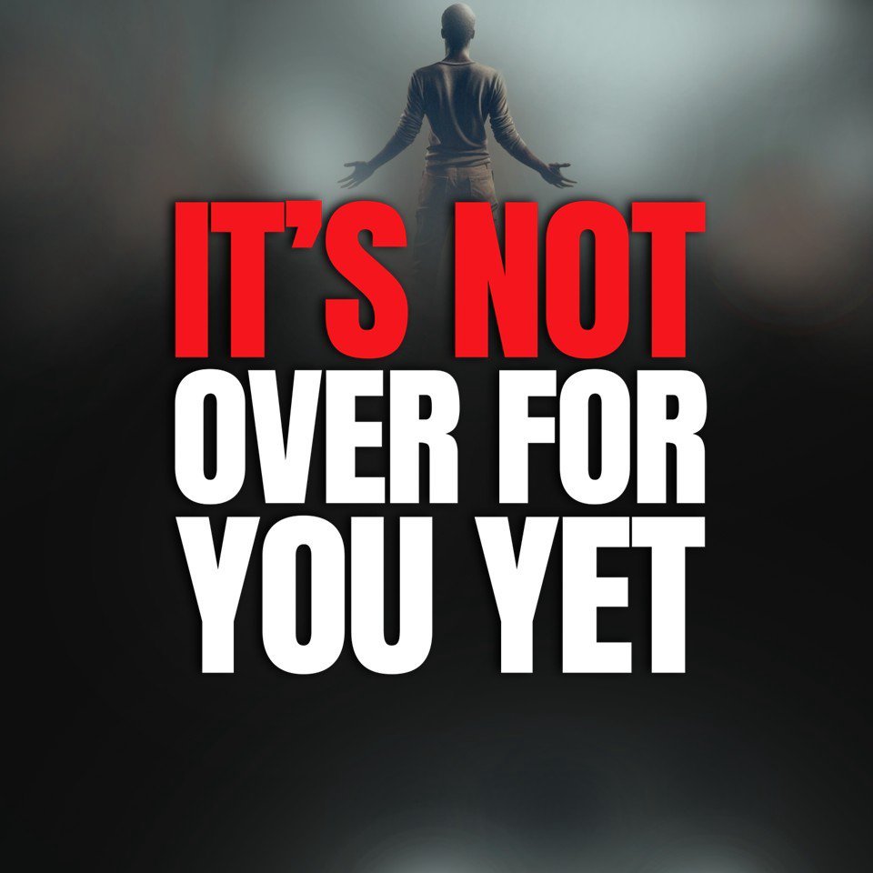 It's Not Over for You Yet