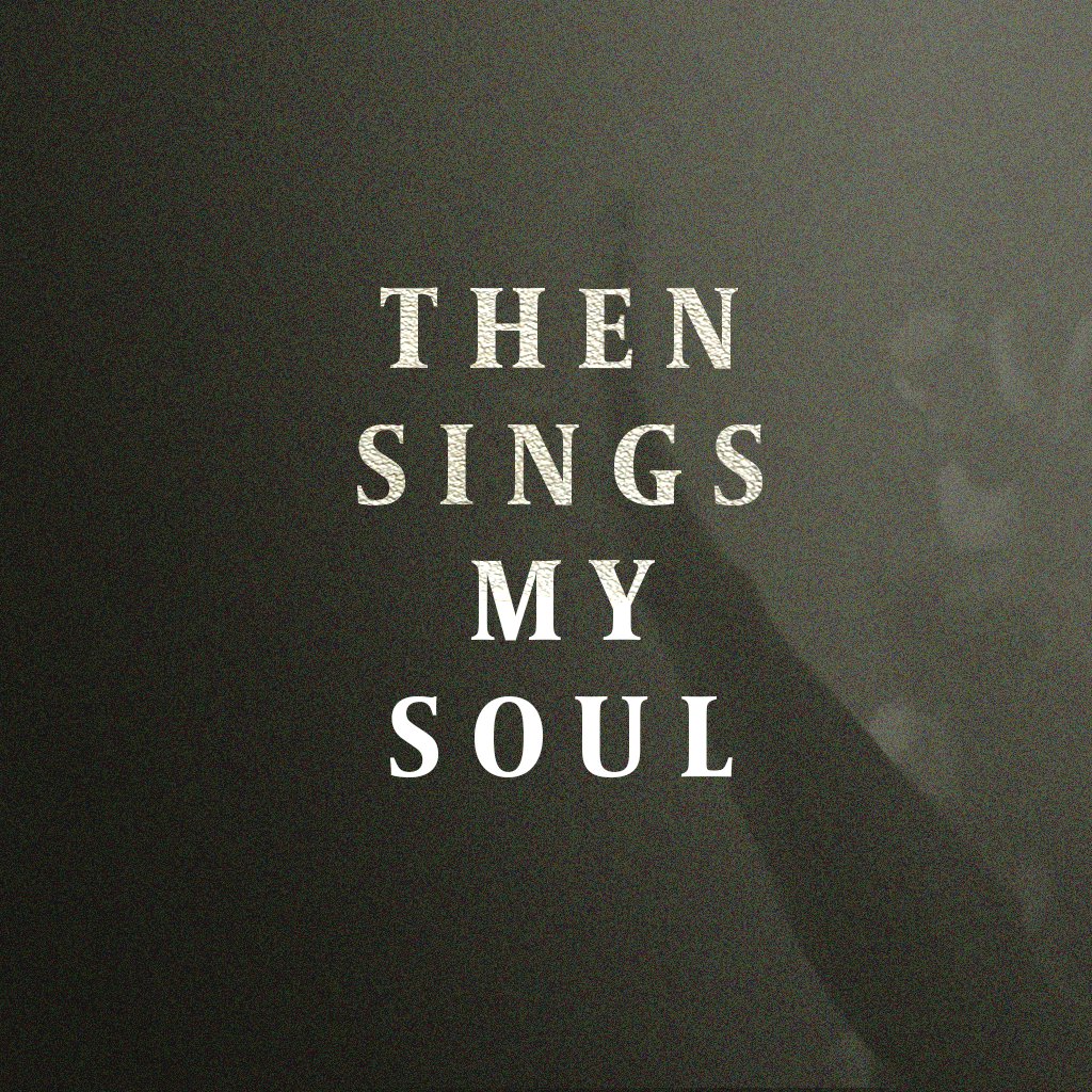 Then Sings My Soul