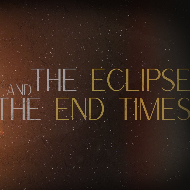 The Eclipse And The End Times
