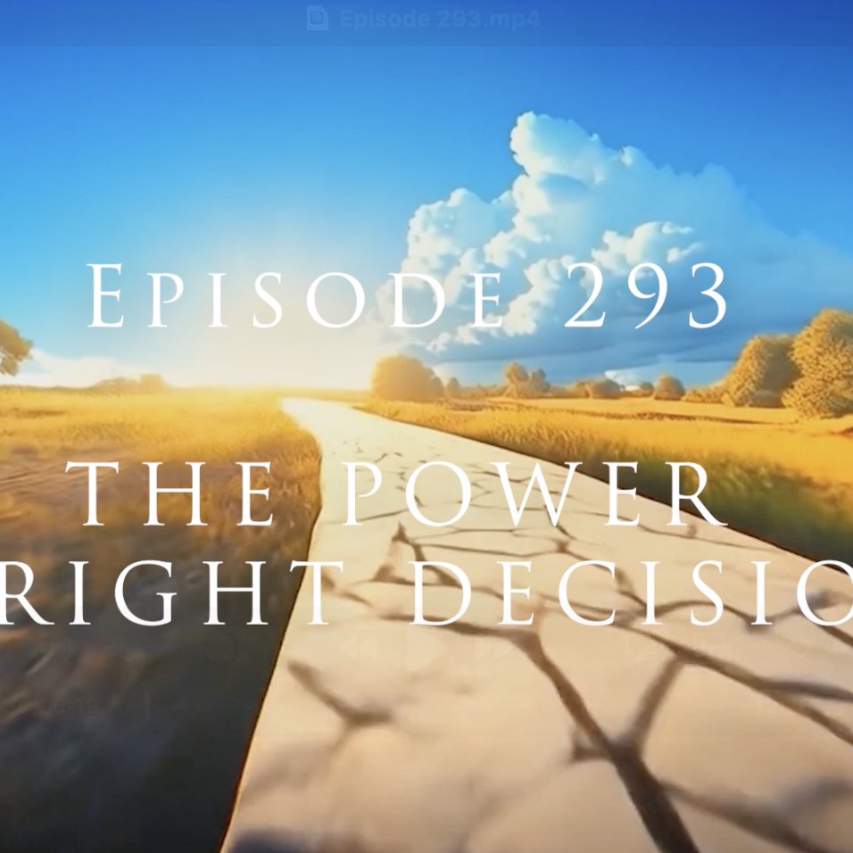 Episode 293 The Power Of Right Decisions