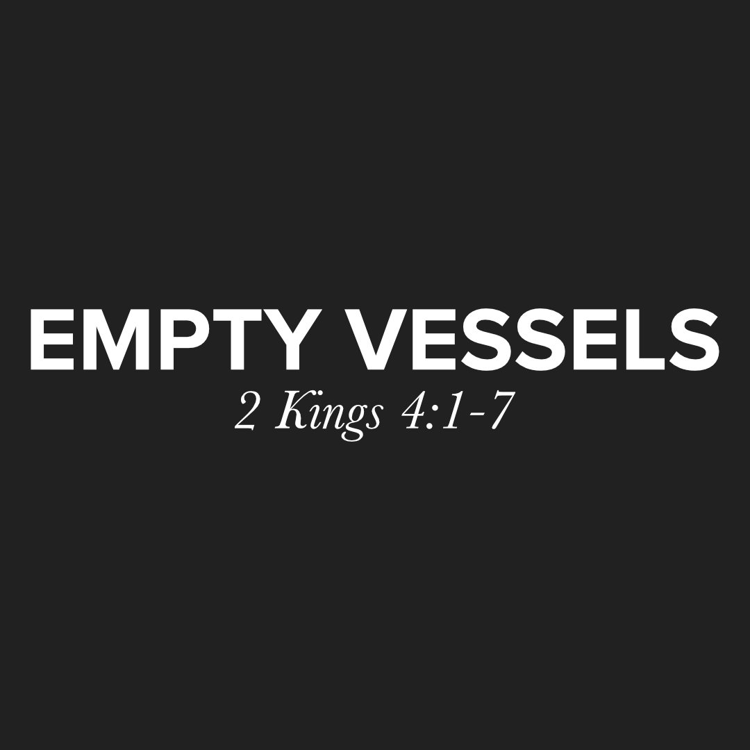 Empty Vessels • 2 Kings 4:1-7
