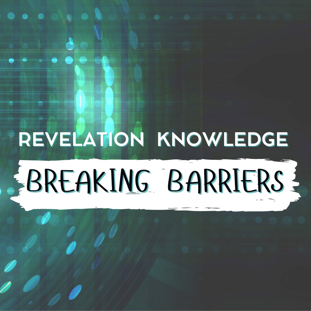 Revelation Knowledge: Breaking Barriers (Part 5)