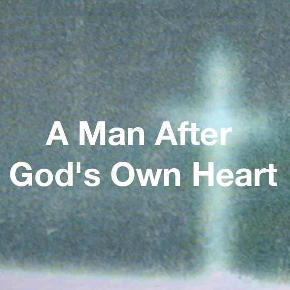 A Man After God’s Own Heart