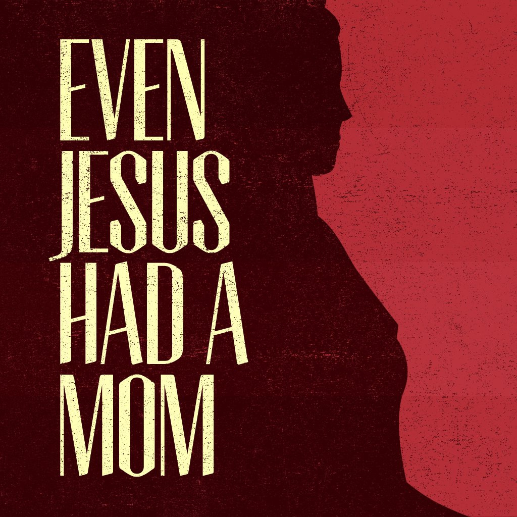 Even Jesus Had A Mom