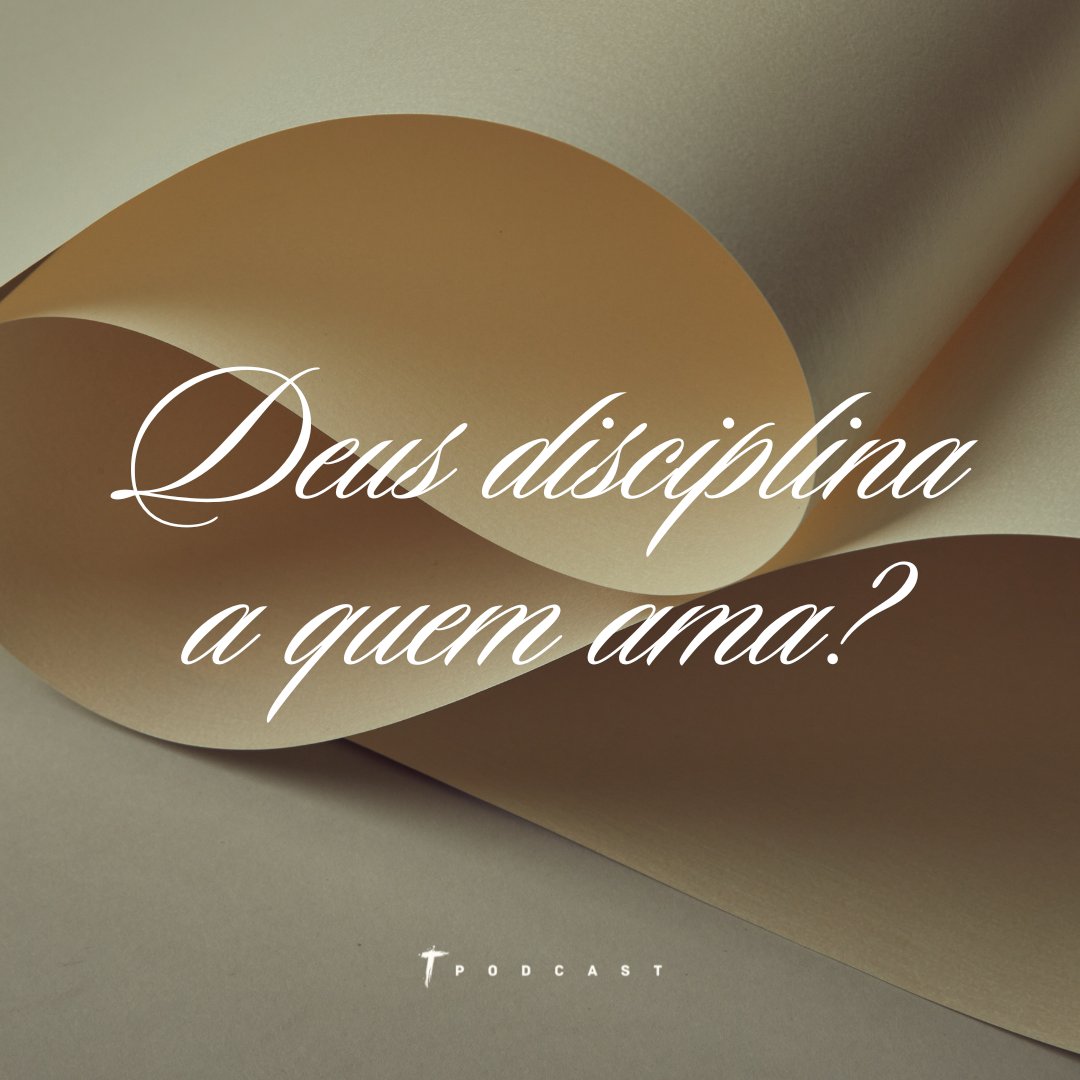 Deus disciplina a quem ama?