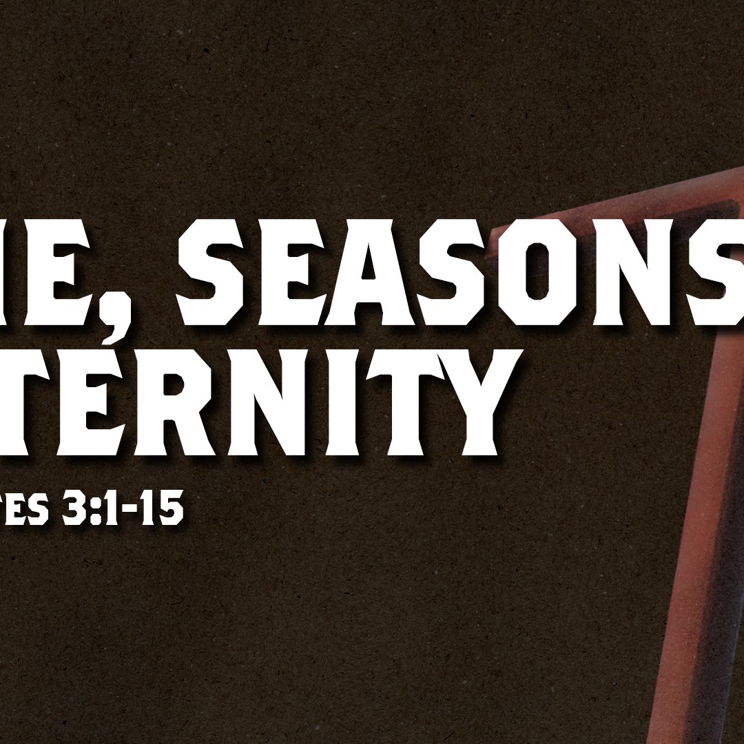 Time, Seasons, & Eternity - Ecclesiastes 3:1-15 episode artwork