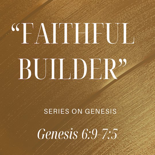Genesis 6:9-7:5 - "Faithful Builder" - December 29 2024 episode artwork