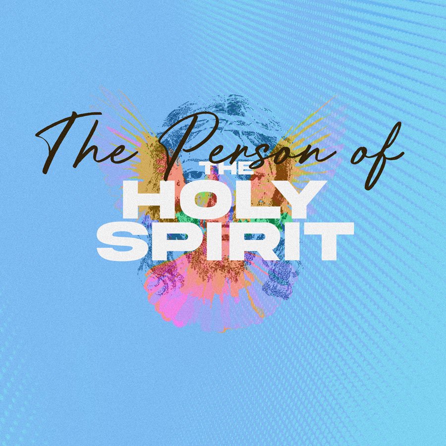 The Person of the Holy Spirit part 9
