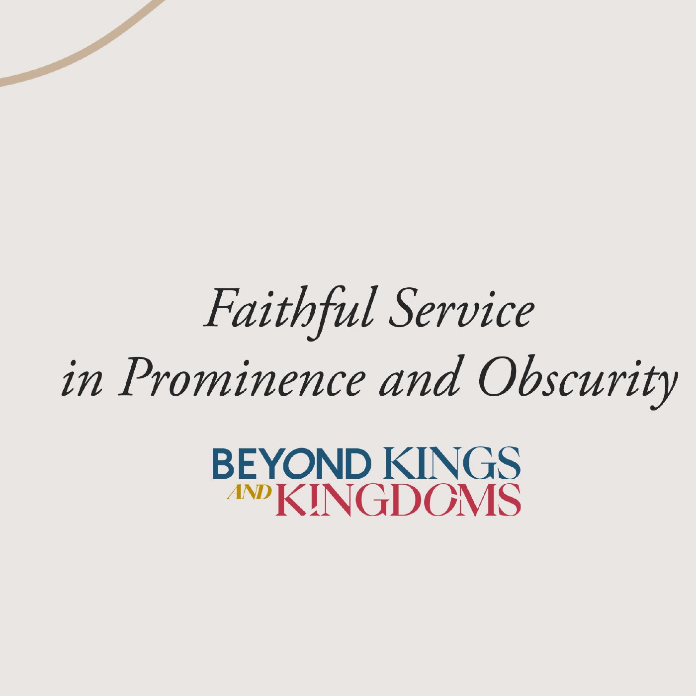Beyond Kings and Kingdoms Week 5: Jon Naron | Faithful Service in Prominence and Obscurity.