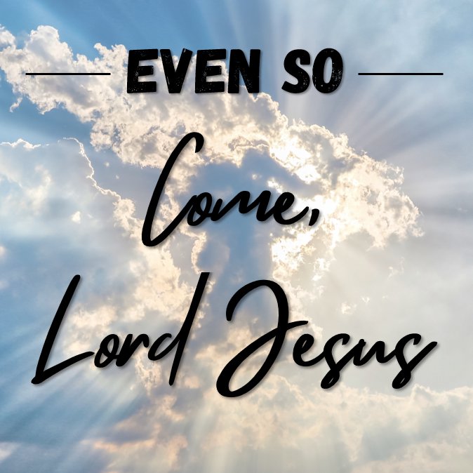 Even So Come, Lord Jesus