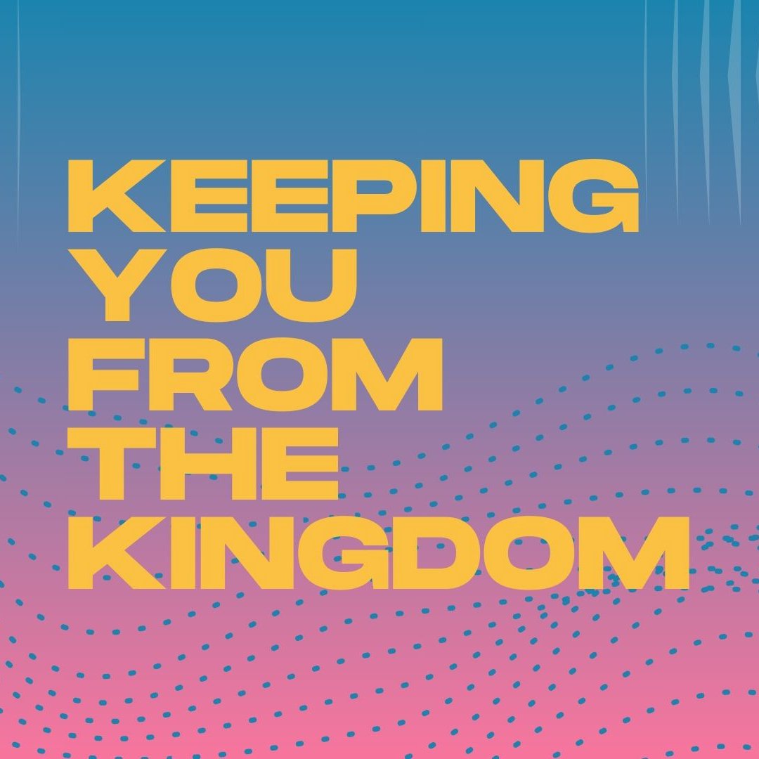 Keeping You From The Kingdom Keeping You From The Kingdom