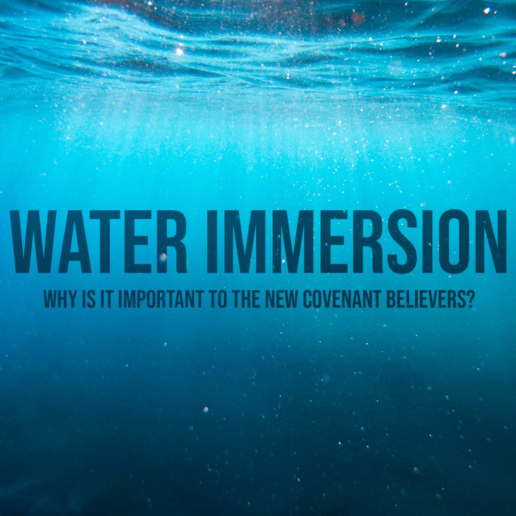 Water Immersion: Why Is It Important To New Covenant Believers?