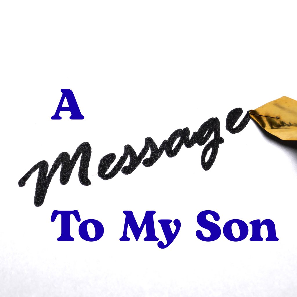A Message To My Son (Part 2)