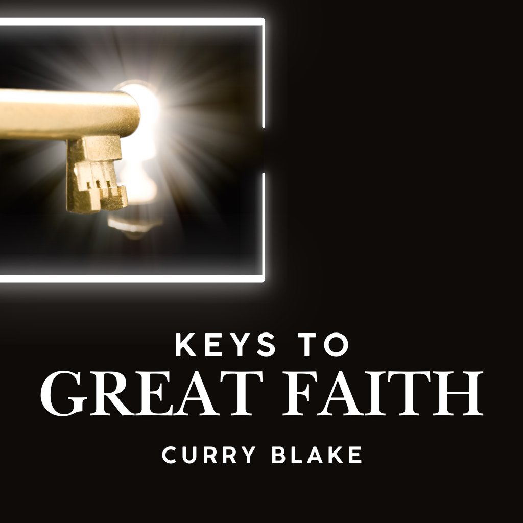 Keys to Having Great Faith