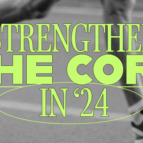 Strengthen the Core in 24' (Part Five)