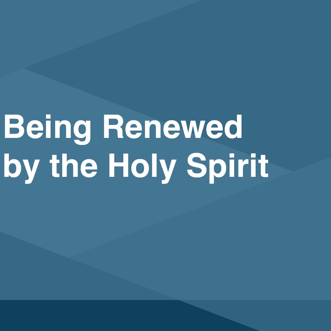 Being Renewed by the Holy Spirit