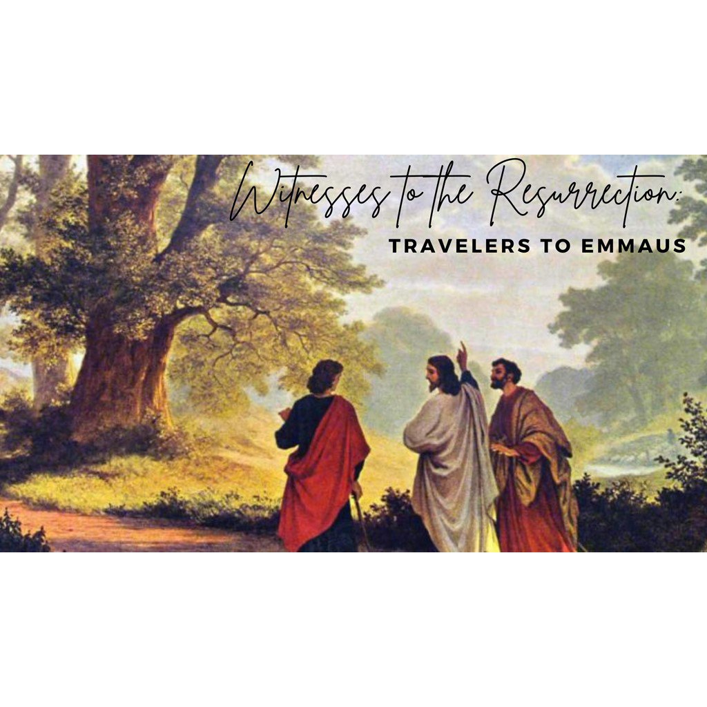 Sermon 04-11-21: Witnesses to the Resurrection: Travelers to Emmaus episode artwork